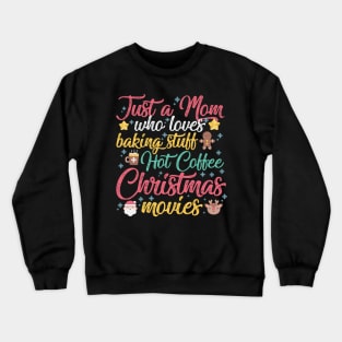 Just a Mom who loves Baking Stuff Hot Coffee Christmas Movies Crewneck Sweatshirt